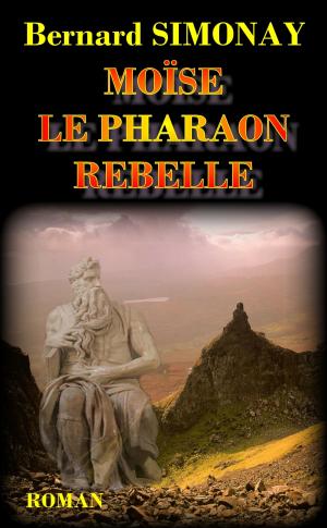 Cover of the book Moïse le Pharaon rebelle by Bernard SIMONAY