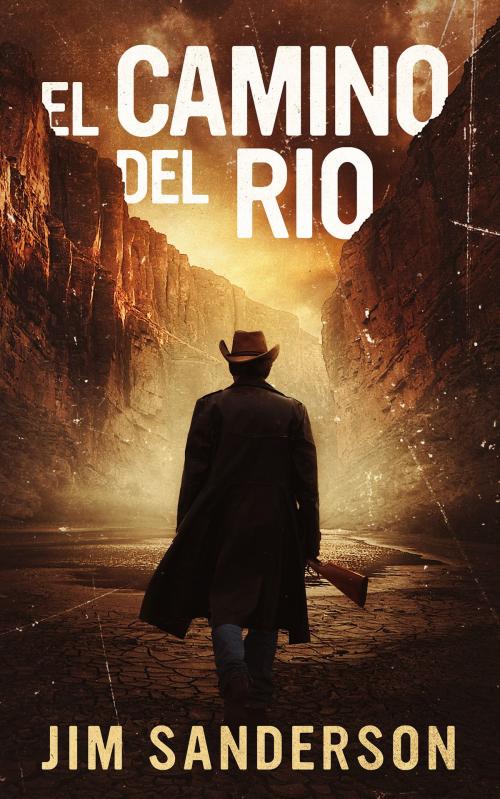 Cover of the book El Camino Del Rio by Jim Sanderson, Brash Books