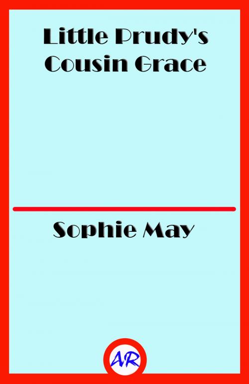 Cover of the book Little Prudy's Cousin Grace by Sophie May, @AnnieRoseBooks