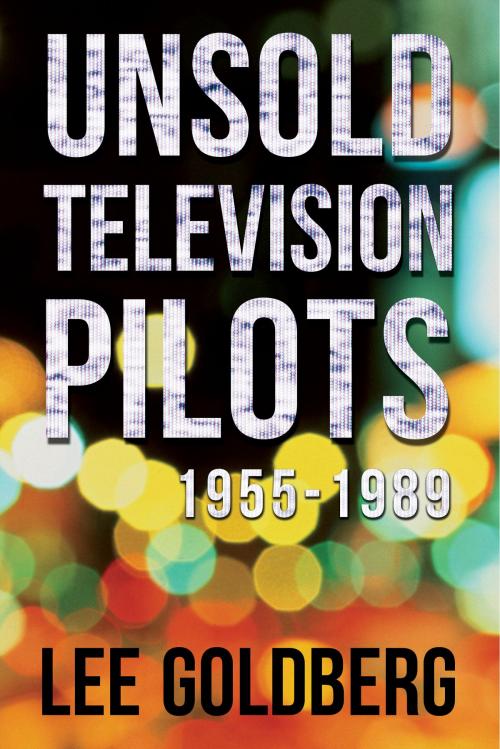 Cover of the book Unsold Television Pilots 1955-1989 by Lee Goldberg, Adventures in Television