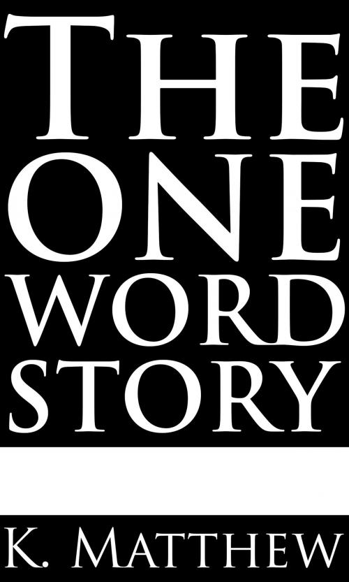 Cover of the book The One Word Story by K. Matthew, K. Matthew