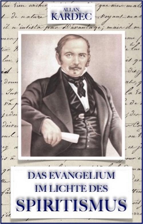 Cover of the book Das Evangelium im Lichte des Spiritismus by Allan Kardec, Secret Master eBooks