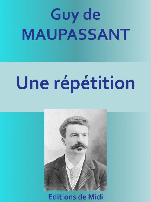 Cover of the book Une répétition by Guy de MAUPASSANT, Editions de Midi