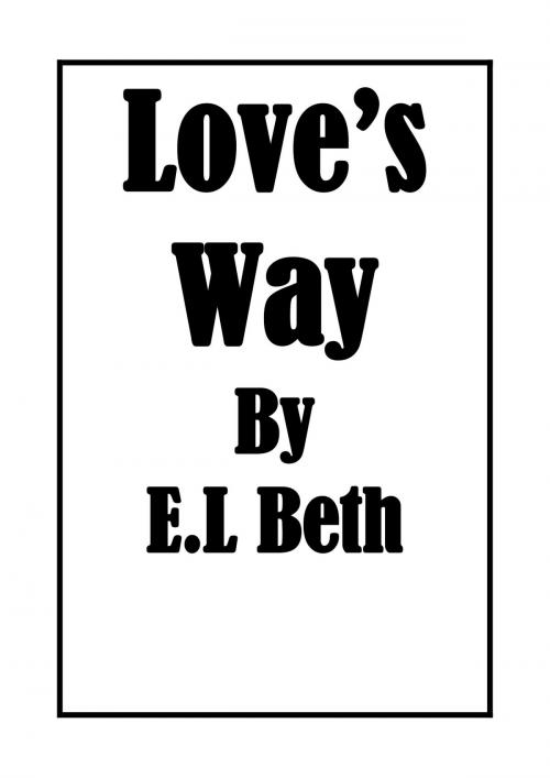 Cover of the book Love's Way by E.L Beth, E.L Beth