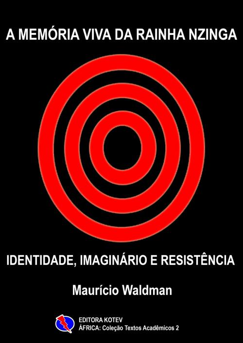 Cover of the book A Memória Viva da Rainha Nzinga by Maurício Waldman, Editora Kotev