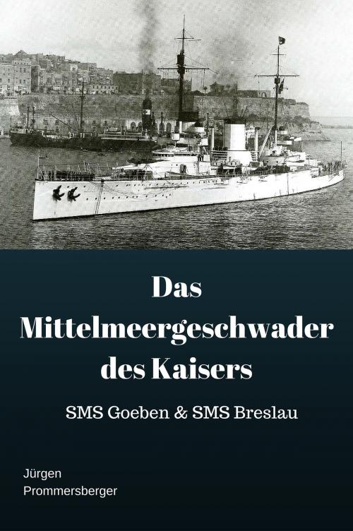 Cover of the book Das Mittelmeergeschwader des Kaisers by Jürgen Prommersberger, Jürgens e-book Shop