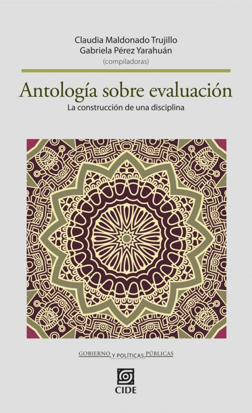 Cover of the book Antología sobre evaluación by Claudia Maldonado Trujillo, Gabriela Pérez Yahuarán, CIDE