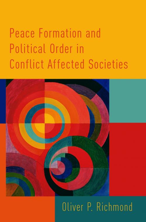 Cover of the book Peace Formation and Political Order in Conflict Affected Societies by Oliver P. Richmond, Oxford University Press