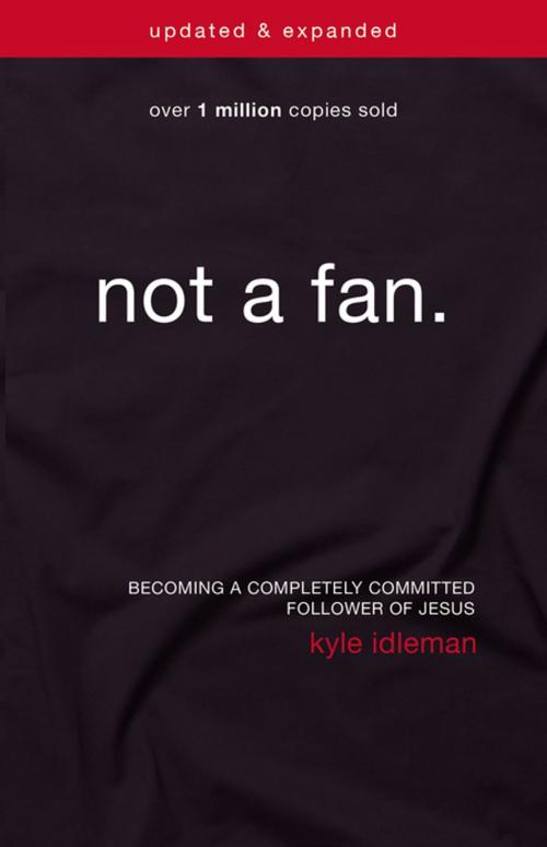 Cover of the book Not a Fan Updated and Expanded by Kyle Idleman, Zondervan