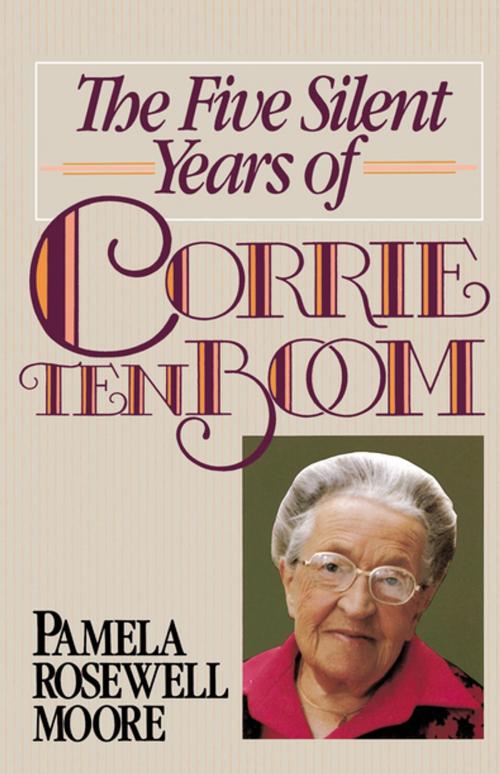 Cover of the book The Five Silent Years of Corrie Ten Boom by Pamela Rosewell Moore, Zondervan