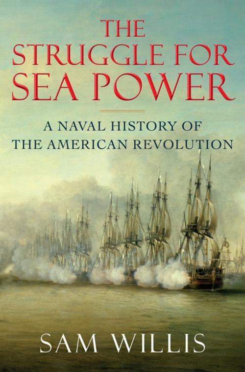 Cover of the book The Struggle for Sea Power: A Naval History of the American Revolution by Sam Willis, W. W. Norton & Company