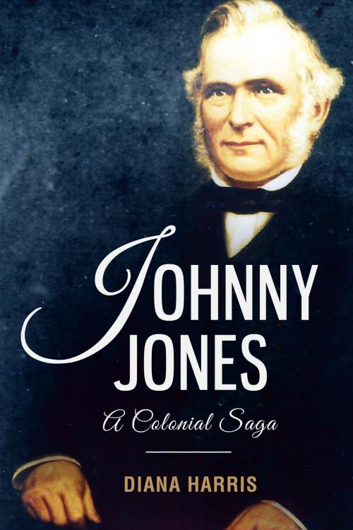 Cover of the book Johnny Jones: A Colonial Saga by Diana Harris, Diana Harris