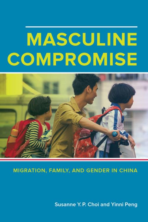 Cover of the book Masculine Compromise by Susanne Yuk-Ping Choi, Yinni Peng, University of California Press