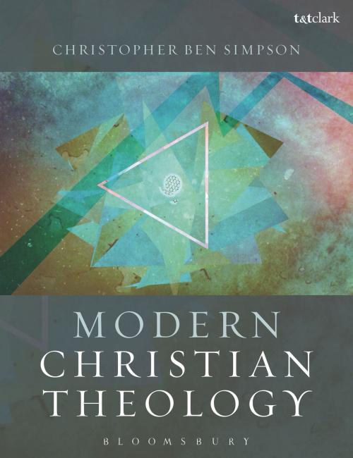 Cover of the book Modern Christian Theology by Dr Christopher Ben Simpson, Bloomsbury Publishing