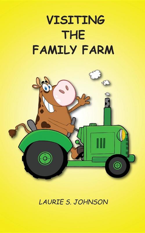 Cover of the book Visiting the Family Farm by Laurie S. Johnson, Laurie S. Johnson - Backpack Books, LLC