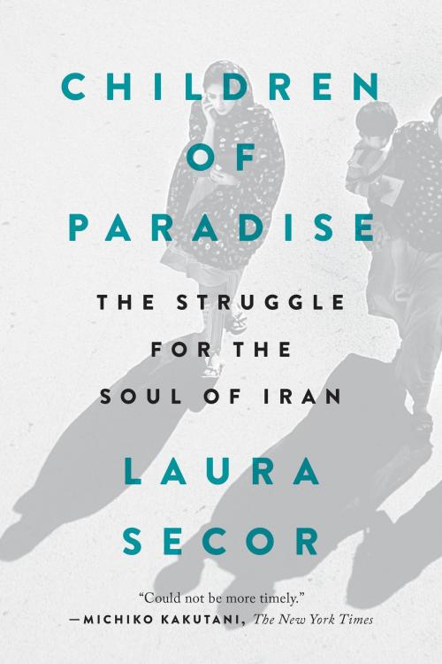 Cover of the book Children of Paradise by Laura Secor, Penguin Publishing Group