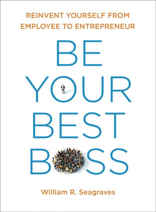 Cover of the book Be Your Best Boss by William R Seagraves, Penguin Publishing Group