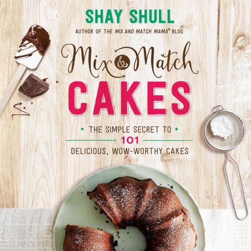 Cover of the book Mix-and-Match Cakes by Shay Shull, Harvest House Publishers