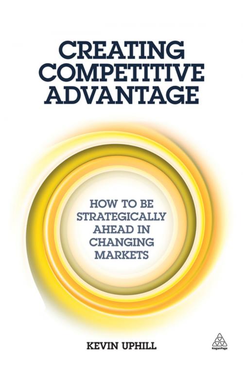 Cover of the book Creating Competitive Advantage by Kevin Uphill, Kogan Page