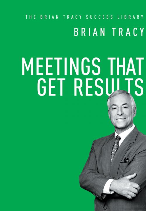 Cover of the book Meetings That Get Results (The Brian Tracy Success Library) by Brian Tracy, AMACOM