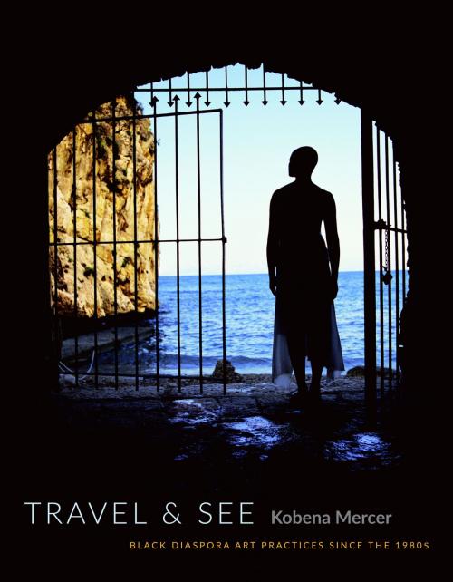 Cover of the book Travel & See by Kobena Mercer, Duke University Press