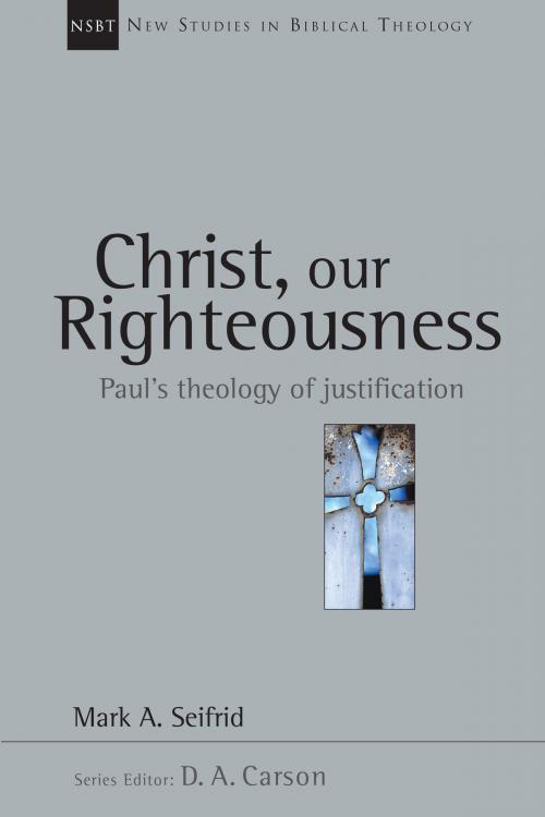 Cover of the book Christ, Our Righteousness by Mark A. Seifrid, D. A. Carson, InterVarsity Press