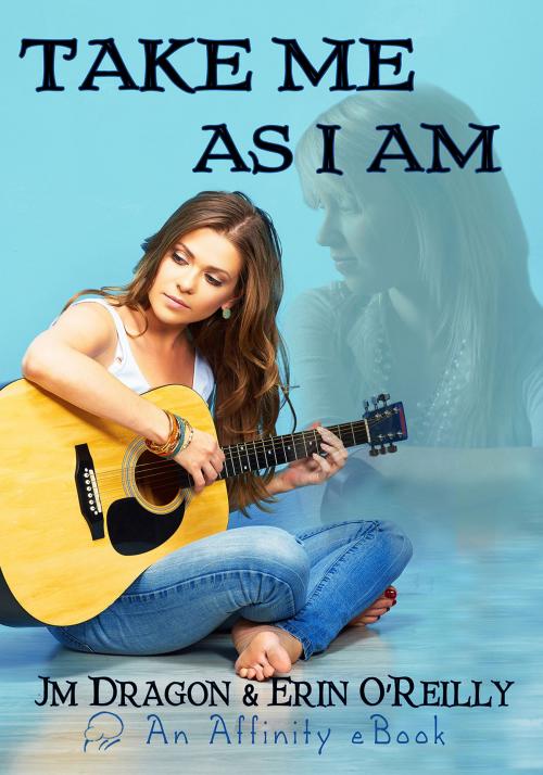 Cover of the book Take Me As I Am by JM Dragon, Erin O'Reilly, Affinity Ebook Press NZ Ltd