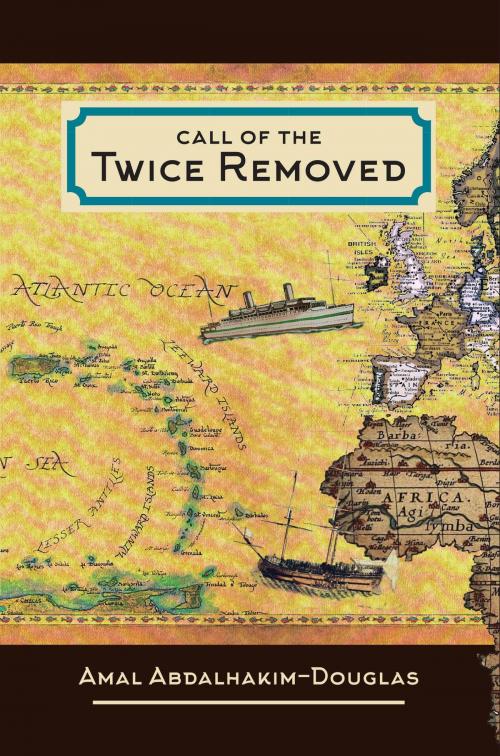 Cover of the book Call of the Twice Removed:The Necessary and Unique Role for the African/Caribbean Muslim in the Future of Europe, America and Beyond by Amal Abdalhakim-Douglas, Amal Abdalhakim-Douglas