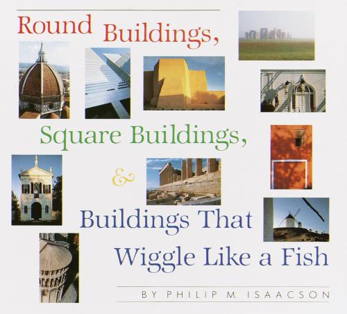 Cover of the book Round Buildings, Square Buildings, and Buildings that Wiggle Like a Fish by Philip M. Isaacson, Random House Children's Books