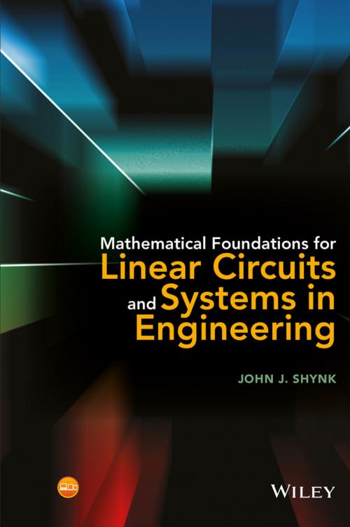 Cover of the book Mathematical Foundations for Linear Circuits and Systems in Engineering by John J. Shynk, Wiley