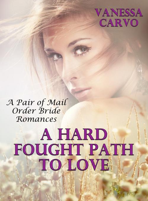 Cover of the book A Hard Fought Path To Love (A Pair of Mail Order Bride Romances) by Vanessa Carvo, Lisa Castillo-Vargas