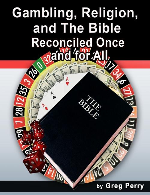 Cover of the book Gambling, Religion, and the Bible: Reconciled Once and for All by Greg Perry, MakeRight Publishing