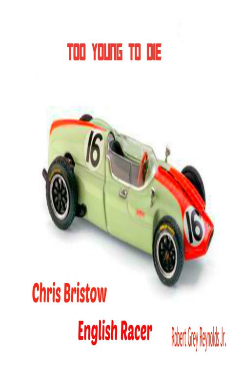 Cover of the book Too Young To Die Chris Bristow English Racer by Robert Grey Reynolds Jr, Robert Grey Reynolds, Jr