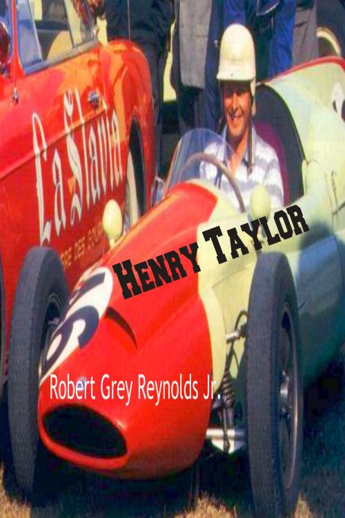 Cover of the book Henry Taylor British Formula One and Rally Racer by Robert Grey Reynolds Jr, Robert Grey Reynolds, Jr