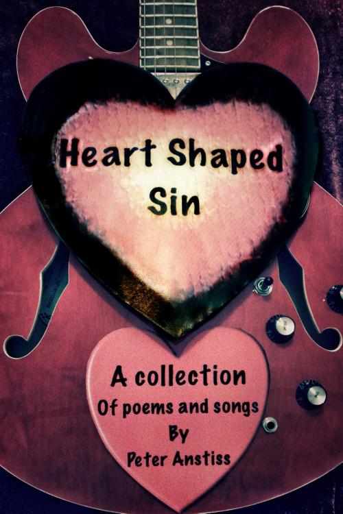 Cover of the book Heart Shaped Sin by Peter Anstiss, Peter Anstiss