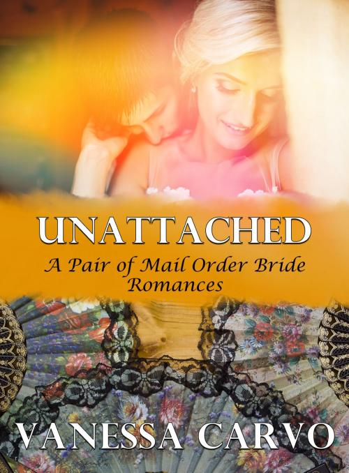 Cover of the book Unattached (A Pair of Mail Order Bride Romances) by Vanessa Carvo, Lisa Castillo-Vargas