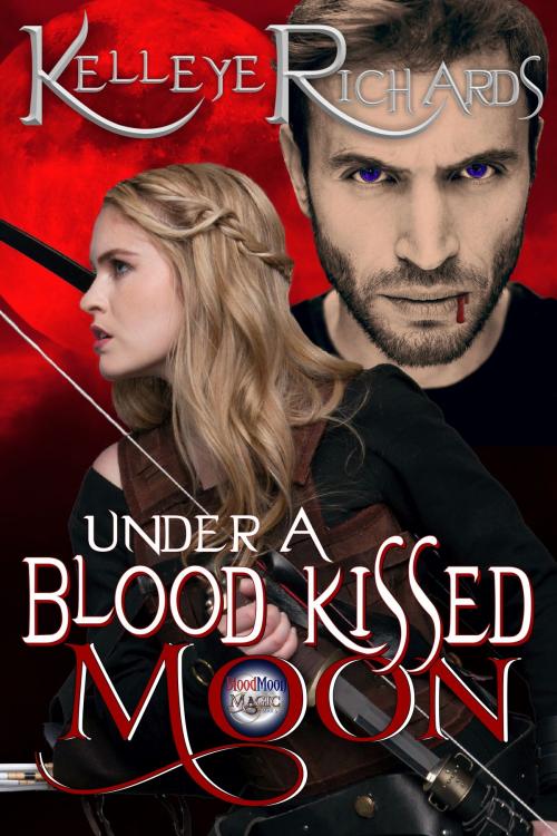 Cover of the book Under A Blood Kissed Moon (Book 1 - BloodMoon & Magic) by Kelleye Richards, Kelleye Richards