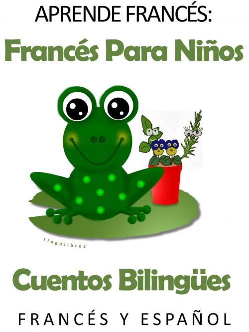 Cover of the book Aprende Francés: Francés para niños. Cuentos bilingües en Francés y Español. by LingoLibros, LingoLibros