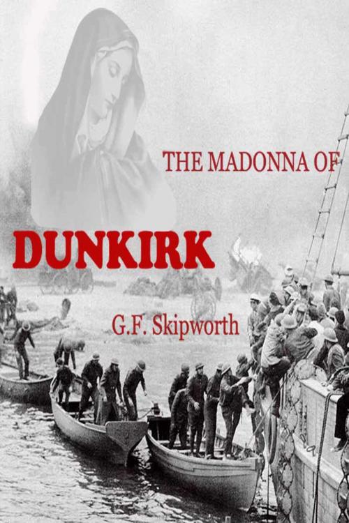 Cover of the book The Madonna of Dunkirk by G.F. Skipworth, G.F. Skipworth