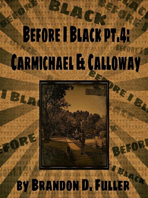 Cover of the book Before I Black Pt. 4-Carmichael & Calloway by Brandon D. Fuller, Brandon D. Fuller