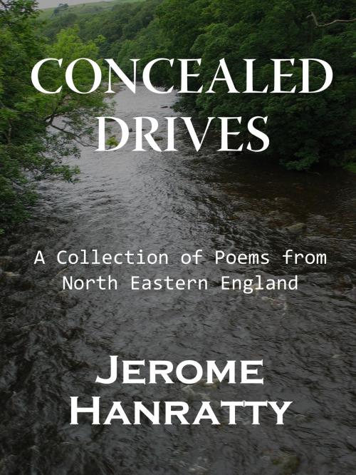 Cover of the book Concealed Drives: A Collection of Poems from North Eastern England by Jerome Hanratty, Pen Bal Publishing