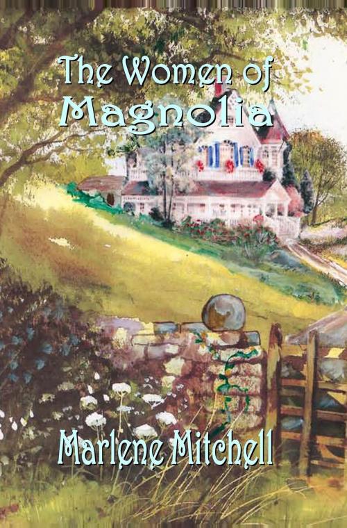 Cover of the book The Women of Magnolia by Marlene Mitchell, Marlene Mitchell