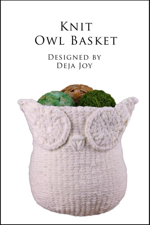 Cover of the book Knit Owl Basket by Deja Joy, Deja Joy