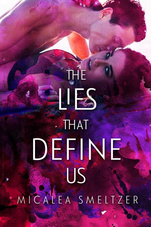 Cover of the book The Lies That Define Us by Micalea Smeltzer, Micalea Smeltzer