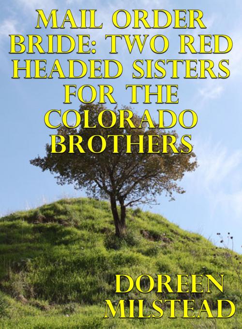 Cover of the book Mail Order Bride: Two Red Headed Sisters For The Colorado Brothers by Doreen Milstead, Susan Hart