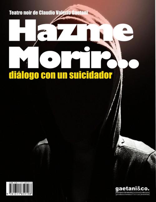 Cover of the book Hazme Morir: Dialogo con un suicidador by Claudio Valerio Gaetani, Claudio Valerio Gaetani