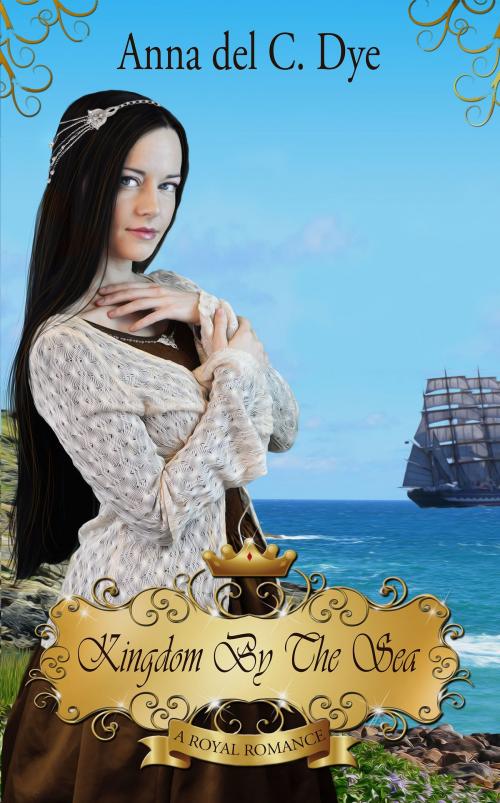 Cover of the book Kingdom by the Sea by Anna del C. Dye, Anna del C. Dye