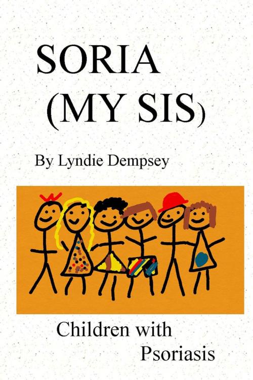 Cover of the book Soria (My Sis) Children with Psoriasis by Lyndie Dempsey, Lyndie Dempsey