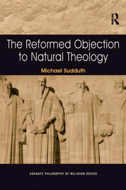 Cover of the book The Reformed Objection to Natural Theology by Michael Sudduth, Taylor and Francis