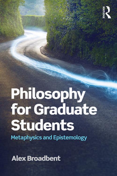 Cover of the book Philosophy for Graduate Students by Alex Broadbent, Taylor and Francis